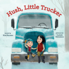 Hush, Little Trucker: A Board Book By Kim Norman, Toshiki Nakamura (Illustrator) Cover Image
