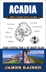 Acadia: The Complete Guide: Acadia National Park & Mount Desert Island (Color Travel Guide) By James Kaiser Cover Image