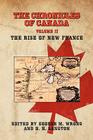 The Chronicles of Canada: Volume II - The Rise of New France By George M. Wrong (Editor), H. H. Langton (Editor) Cover Image