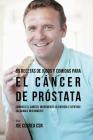 89 Recetas de Jugos y Comidas Para El Cáncer de Próstata: Combata El Cáncer, Incremente Su Energía y Siéntase Saludable Nuevamente By Joe Correa Csn Cover Image