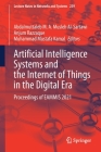 Artificial Intelligence Systems and the Internet of Things in the Digital Era: Proceedings of Eammis 2021 (Lecture Notes in Networks and Systems #239) By Abdalmuttaleb M. a. Musleh Al-Sartawi (Editor), Anjum Razzaque (Editor), Muhammad Mustafa Kamal (Editor) Cover Image