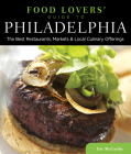 Food Lovers' Guide To(r) Philadelphia: The Best Restaurants, Markets & Local Culinary Offerings (Food Lovers' Guide to Philadelphia) By Iris McCarthy Cover Image