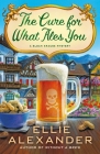 The Cure for What Ales You: A Sloan Krause Mystery By Ellie Alexander Cover Image