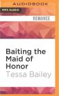 Baiting the Maid of Honor (Wedding Dare #3) By Tessa Bailey, James Cavanaugh (Read by) Cover Image