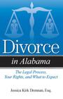 Divorce in Alabama: The Legal Process, Your Rights, and What to Expect By Jessica Kirk Drennan, JD Cover Image