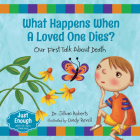 What Happens When a Loved One Dies?: Our First Talk about Death (Just Enough #2) By Jillian Roberts, Cindy Revell (Illustrator) Cover Image