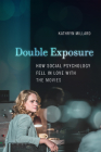 Double Exposure: How Social Psychology Fell in Love with the Movies By Kathryn Millard Cover Image