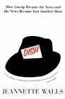 Dish:: How Gossip Became the News and the News Became Just Another Show By Jeannette Walls Cover Image