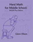 Hard Math for Middle School: IMLEM Plus Edition Cover Image