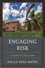 Engaging Risk: A Guide for College Leaders By Paula Vene Smith Cover Image