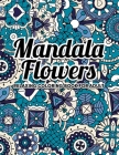 Mandala Flowers Coloring Book: An Adult Coloring Book with Flower Mandala Pattern Collection, Stress Relieving Flower Designs for Relaxation ... Perf By Sabbuu Editions Cover Image