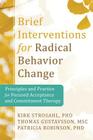 Brief Interventions for Radical Change: Principles and Practice of Focused Acceptance and Commitment Therapy Cover Image