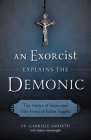 An Exorcist Explains the Demonic: The Antics of Satan and His Army of Fallen Angels By Gabriele Amorth Cover Image