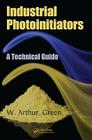 Industrial Photoinitiators: A Technical Guide By W. Arthur Green Cover Image