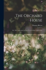 The Orchard House; or, The Cultivation of Fruit Trees in Pots Under Glass By Thomas Rivers Cover Image