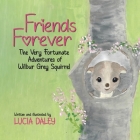 Friends Forever: The Very Fortunate Adventures of Wilbur Grey Squirrel By Lucia Daley Cover Image