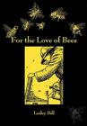 For the Love of Bees By Leslie Bill Cover Image