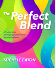 The Perfect Blend: A Practical Guide to Designing Student-Centered Learning Experiences Cover Image
