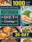 Mediterranean Diet Cooking: 1000 Essential Recipes and 30 Days Meal Plan for a Healthy Lifestyle By Nicholas Ligar Cover Image