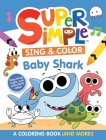 Super Simple Sing & Color: Baby Shark Coloring Book By Dover Publications Cover Image