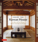 Inside the Korean House: Architecture and Design in the Contemporary Hanok By Nani Park, Robert J. Fouser, Jongkeun Lee (Photographer) Cover Image