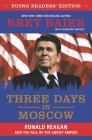 Three Days in Moscow Young Readers' Edition: Ronald Reagan and the Fall of the Soviet Empire By Bret Baier, Catherine Whitney Cover Image