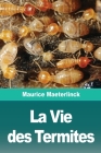 La Vie des Termites By Maurice Maeterlinck Cover Image