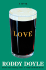 Love: A Novel By Roddy Doyle Cover Image