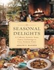 Seasonal Delights: A Culinary Journey from Sunny Gatherings to Cozy Autumn Feasts By Adalyn K. Ramirez Cover Image