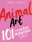 Animal Art: 101 Creative Activities to Inspire and Guide You Cover Image