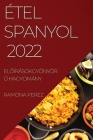 Étel Spanyol 2022: ElŐírásokgyönyörŰ Hagyomány By Ramona Perez Cover Image