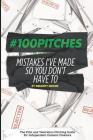 #100Pitches: Mistakes I've Made So You Don't Have To: The Film and Television Pitching Guide for Content Creators Cover Image
