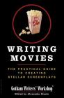 Writing Movies: The Practical Guide to Creating Stellar Screenplays By Gotham Writers Workshop Cover Image