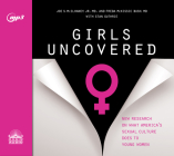 Girls Uncovered: New Research on what America's Sexual Culture Does to Young Women Cover Image