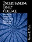 Understanding Family Violence: Treating and Preventing Partner, Child, Sibling and Elder Abuse Cover Image