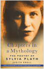 Chapters in a Mythology: The Poetry of Sylvia Plath By Judith Kroll Cover Image