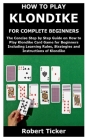 How to Play Klondike for Complete Beginners: The Concise Step by Step Guide on How to Play Klondike Card Game for Beginners Including Learning Rules, By Robert Ticker Cover Image