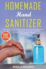 Homemade Hand Sanitizer: How to Make DIY Antibacterial and Antiviral Sanitizers with Natural Ingredients to Protect Yourself and Your Family Ag Cover Image
