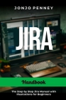 Jira Handbook: The Step by Step Jira Manual with Illustrations for Beginners By Jonjo Penney Cover Image