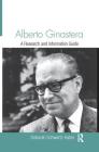 Alberto Ginastera: A Research and Information Guide (Routledge Music Bibliographies) By Deborah Schwartz-Kates Cover Image