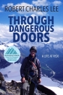 Through Dangerous Doors: A Life at Risk By Robert Charles Lee Cover Image