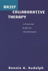 Brief Collaborative Therapy: A Practical Guide for Practitioners By Bonnie A. Rudolph Cover Image