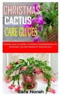 Christmas Cactus Care Guides: Christmas Cactus Care Guides: The Definitive Gardening Reference On Identification, Care And Cultivation Of Christmas Cover Image