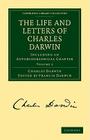 The Life and Letters of Charles Darwin: Including an Autobiographical Chapter By Charles Darwin, Francis Darwin (Editor) Cover Image