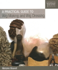 A Practical Guide to Wig Making and Wig Dressing (Crowood Theatre Companions) By Melanie Bouvet Cover Image