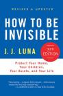 How to Be Invisible: Protect Your Home, Your Children, Your Assets, and Your Life Cover Image