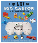 I Am Not an Egg Carton: 10 Amazing Things to Make with Egg Cartons Cover Image