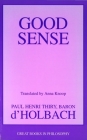 Good Sense (Great Books in Philosophy) By Paul H. Thiry Baron d'Holbach, Anna Knoop (Translated by) Cover Image