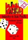 Casino Industry in Asia Pacific: Development, Operation, and Impact By Kaye Sung Chon, Cathy Hc Hsu Cover Image