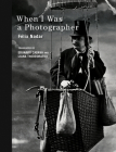 When I Was a Photographer By Felix Nadar, Eduardo Cadava (Translated by), Liana Theodoratou (Translated by) Cover Image